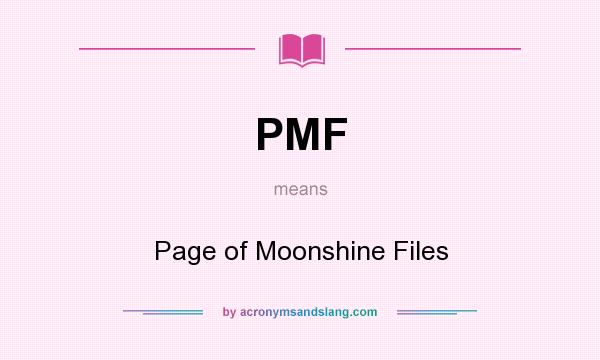 What does PMF mean? It stands for Page of Moonshine Files