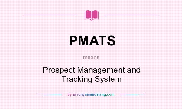 What does PMATS mean? It stands for Prospect Management and Tracking System