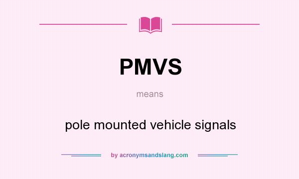What does PMVS mean? It stands for pole mounted vehicle signals