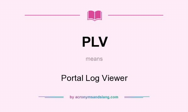 What does PLV mean? It stands for Portal Log Viewer