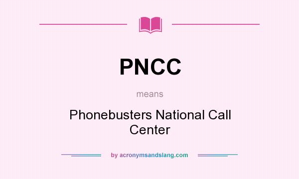 What does PNCC mean? It stands for Phonebusters National Call Center