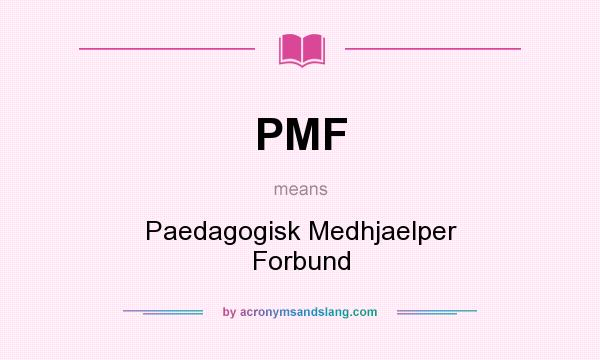 What does PMF mean? It stands for Paedagogisk Medhjaelper Forbund