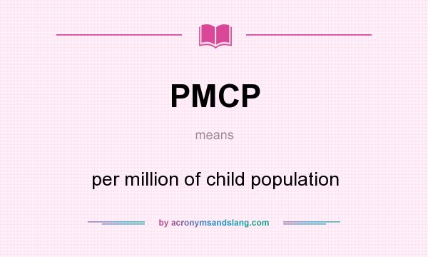 What does PMCP mean? It stands for per million of child population