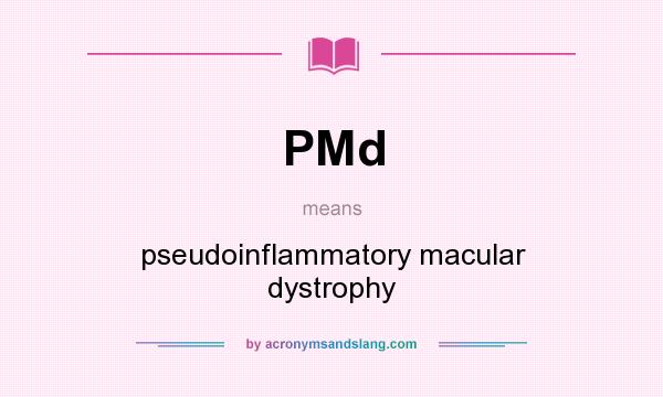 What does PMd mean? It stands for pseudoinflammatory macular dystrophy