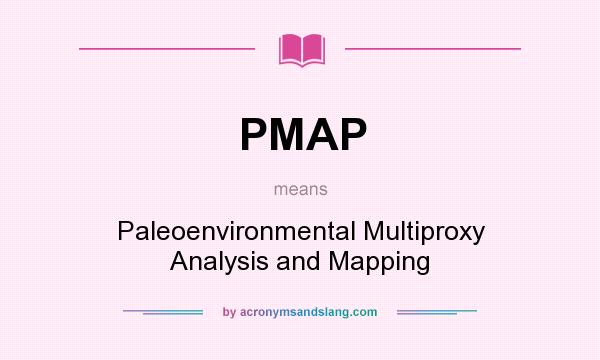 What does PMAP mean? It stands for Paleoenvironmental Multiproxy Analysis and Mapping