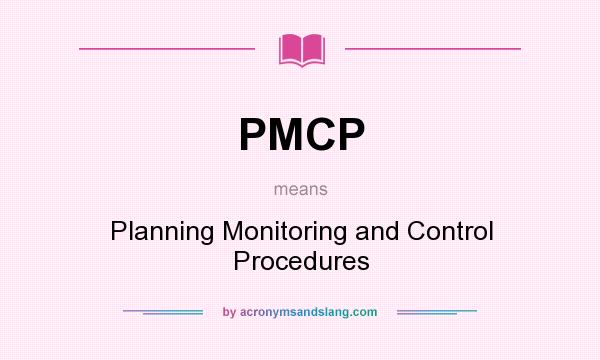 What does PMCP mean? It stands for Planning Monitoring and Control Procedures