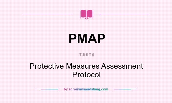 What does PMAP mean? It stands for Protective Measures Assessment Protocol