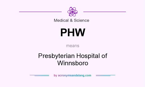 What does PHW mean? It stands for Presbyterian Hospital of Winnsboro