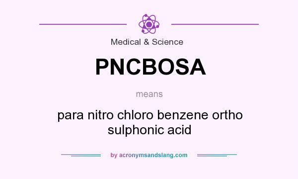 What does PNCBOSA mean? It stands for para nitro chloro benzene ortho sulphonic acid