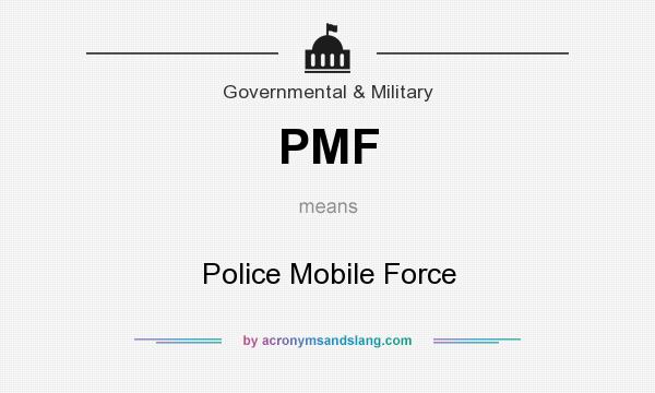 What does PMF mean? It stands for Police Mobile Force