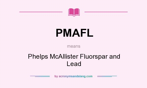 What does PMAFL mean? It stands for Phelps McAllister Fluorspar and Lead