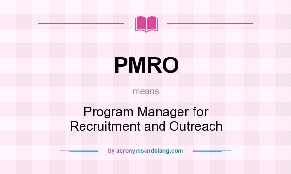 What does PMRO mean? It stands for Program Manager for Recruitment and Outreach