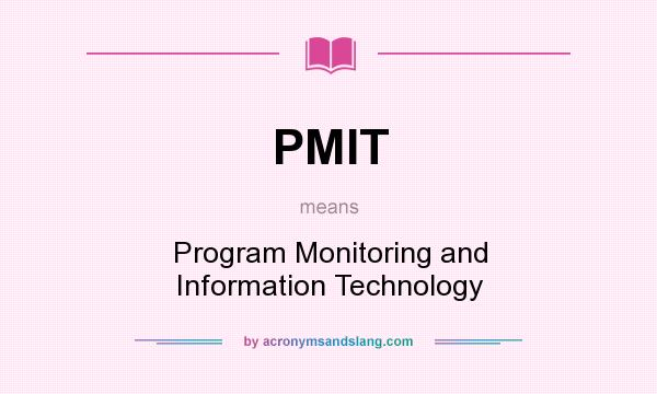 What does PMIT mean? It stands for Program Monitoring and Information Technology
