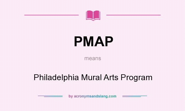 What does PMAP mean? It stands for Philadelphia Mural Arts Program