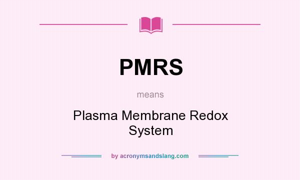 What does PMRS mean? It stands for Plasma Membrane Redox System