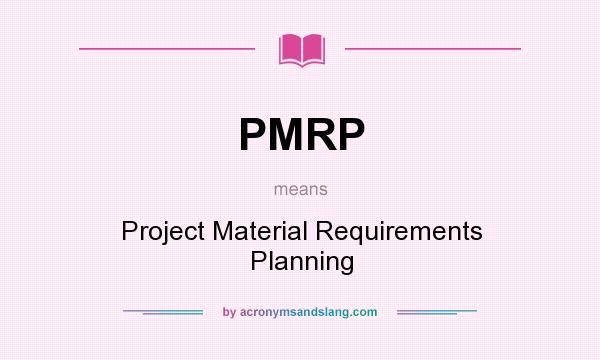 What does PMRP mean? It stands for Project Material Requirements Planning
