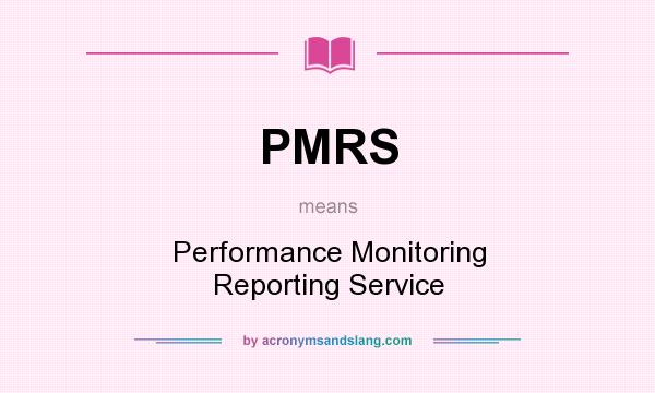 What does PMRS mean? It stands for Performance Monitoring Reporting Service