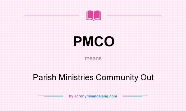 What does PMCO mean? It stands for Parish Ministries Community Out