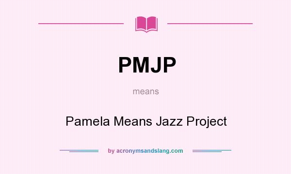 What does PMJP mean? It stands for Pamela Means Jazz Project