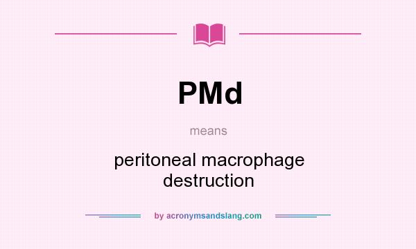 What does PMd mean? It stands for peritoneal macrophage destruction