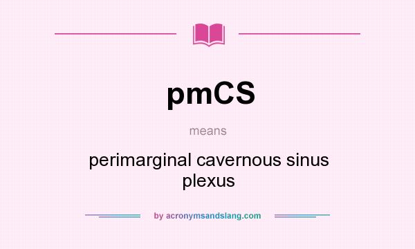 What does pmCS mean? It stands for perimarginal cavernous sinus plexus