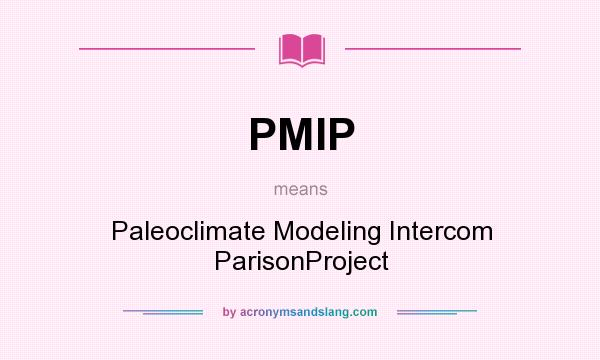 What does PMIP mean? It stands for Paleoclimate Modeling Intercom ParisonProject