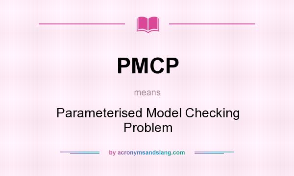 What does PMCP mean? It stands for Parameterised Model Checking Problem