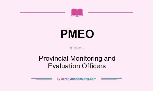 What does PMEO mean? It stands for Provincial Monitoring and Evaluation Officers