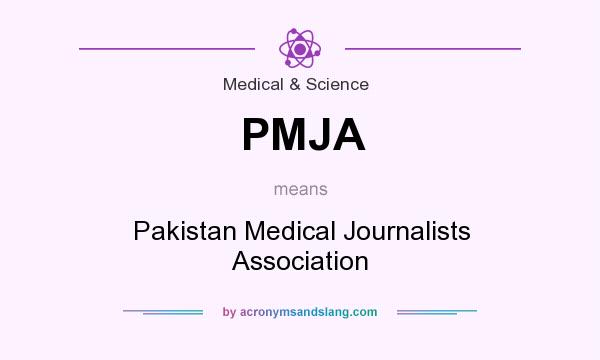 What does PMJA mean? It stands for Pakistan Medical Journalists Association