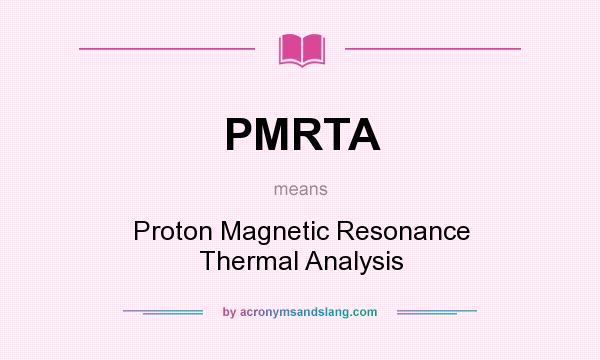 What does PMRTA mean? It stands for Proton Magnetic Resonance Thermal Analysis