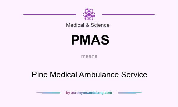 What does PMAS mean? It stands for Pine Medical Ambulance Service