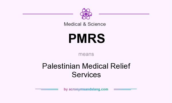 What does PMRS mean? It stands for Palestinian Medical Relief Services