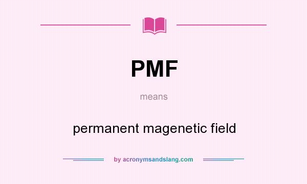 What does PMF mean? It stands for permanent magenetic field