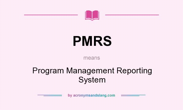 What does PMRS mean? It stands for Program Management Reporting System