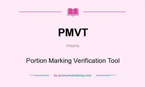 What does PMVT mean? It stands for Portion Marking Verification Tool
