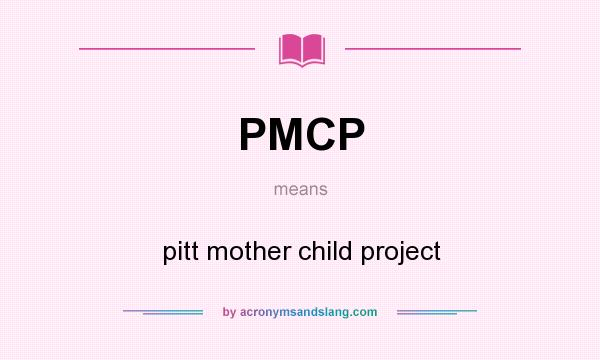 What does PMCP mean? It stands for pitt mother child project