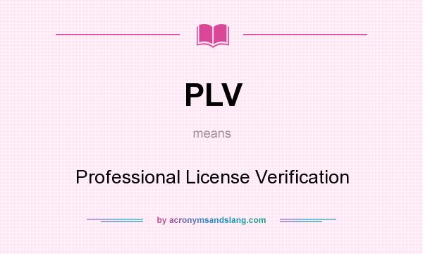 What does PLV mean? It stands for Professional License Verification