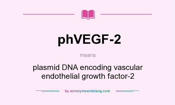 What does phVEGF-2 mean? It stands for plasmid DNA encoding vascular endothelial growth factor-2