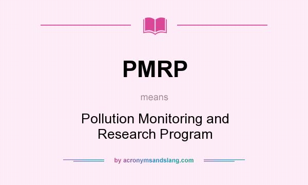What does PMRP mean? It stands for Pollution Monitoring and Research Program