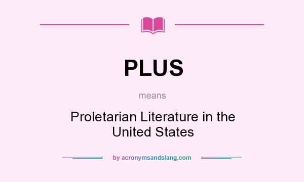 What does PLUS mean? It stands for Proletarian Literature in the United States