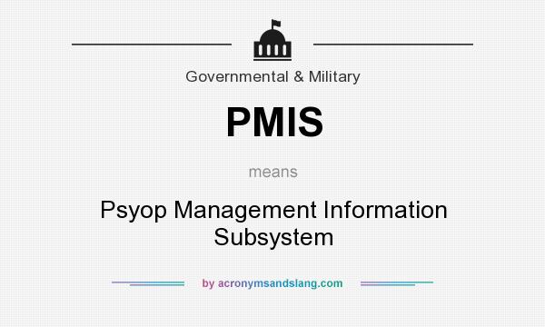 What does PMIS mean? It stands for Psyop Management Information Subsystem