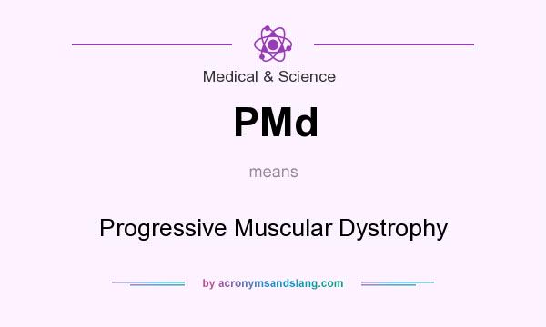 What does PMd mean? It stands for Progressive Muscular Dystrophy