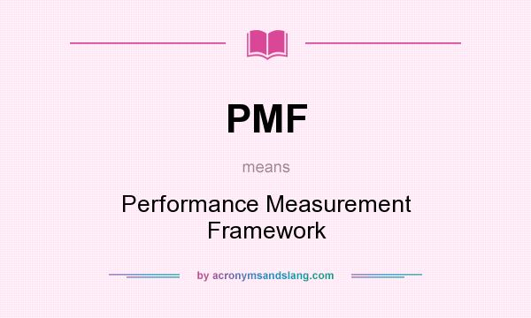 What does PMF mean? It stands for Performance Measurement Framework