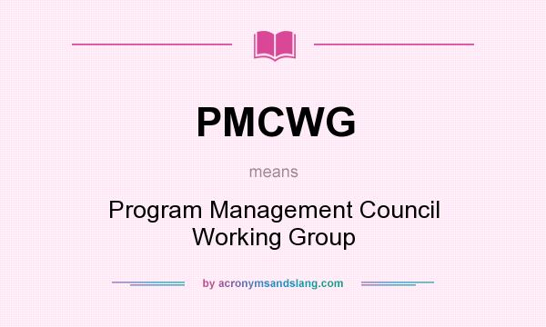 What does PMCWG mean? It stands for Program Management Council Working Group