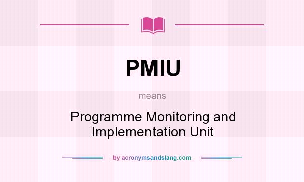 What does PMIU mean? It stands for Programme Monitoring and Implementation Unit