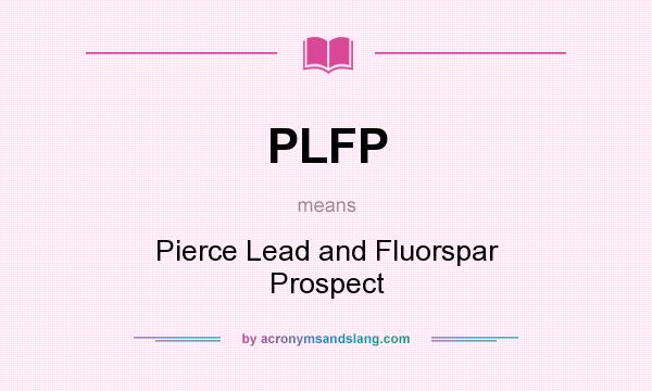 What does PLFP mean? It stands for Pierce Lead and Fluorspar Prospect