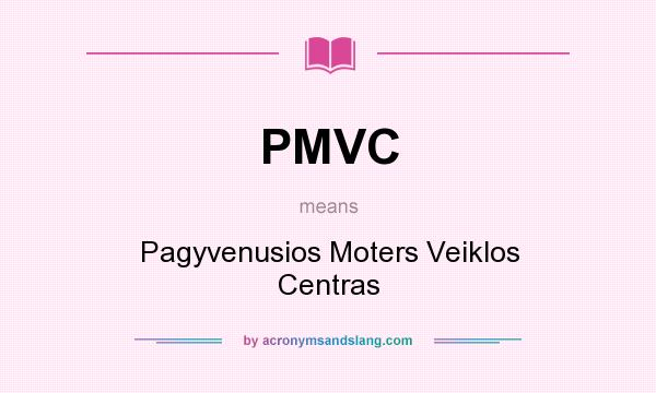 What does PMVC mean? It stands for Pagyvenusios Moters Veiklos Centras