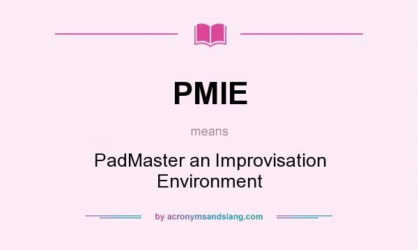 What does PMIE mean? It stands for PadMaster an Improvisation Environment