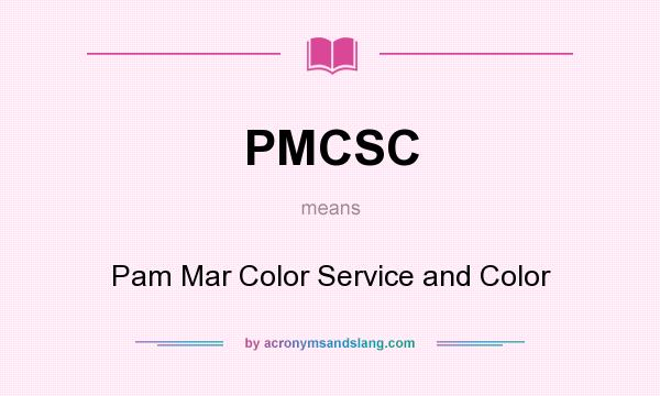 What does PMCSC mean? It stands for Pam Mar Color Service and Color