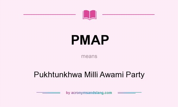 What does PMAP mean? It stands for Pukhtunkhwa Milli Awami Party